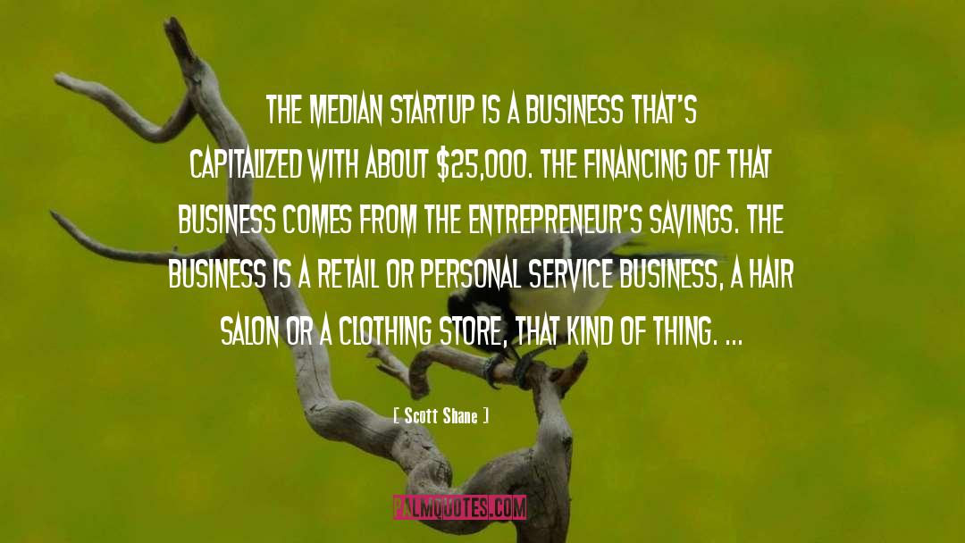 Scott Shane Quotes: The median startup is a