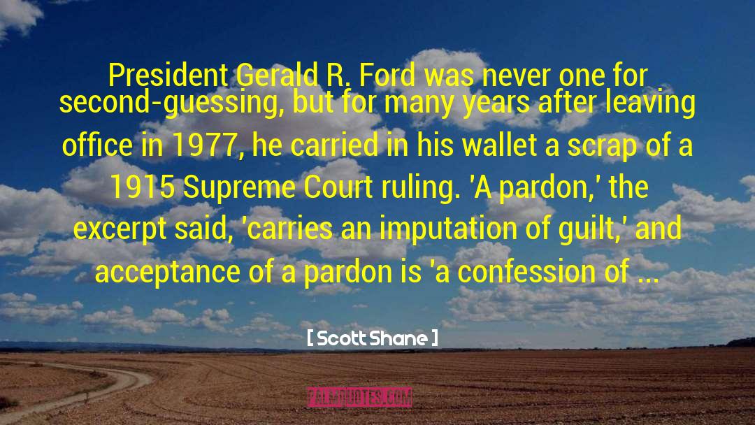 Scott Shane Quotes: President Gerald R. Ford was