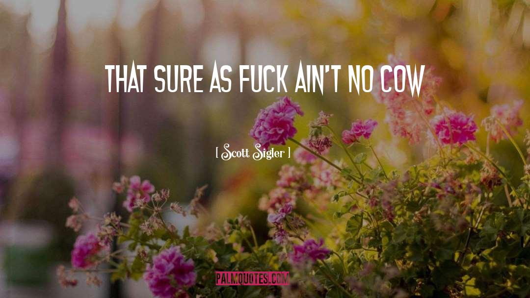 Scott Sigler Quotes: That sure as fuck ain't