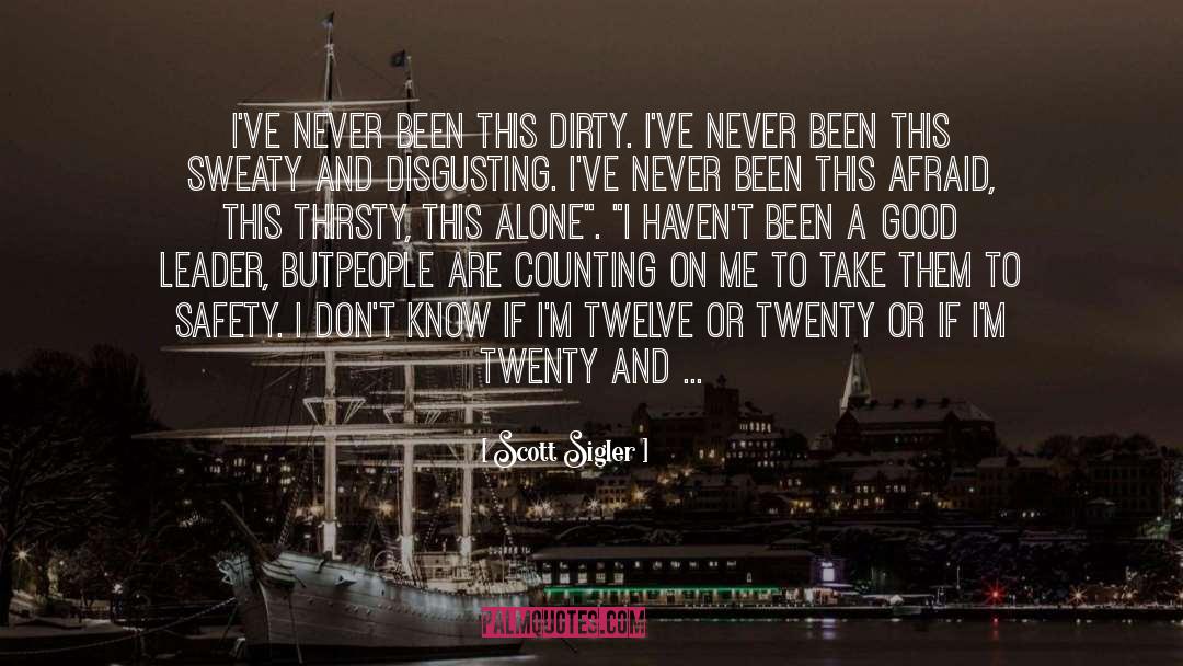 Scott Sigler Quotes: I've never been this dirty.
