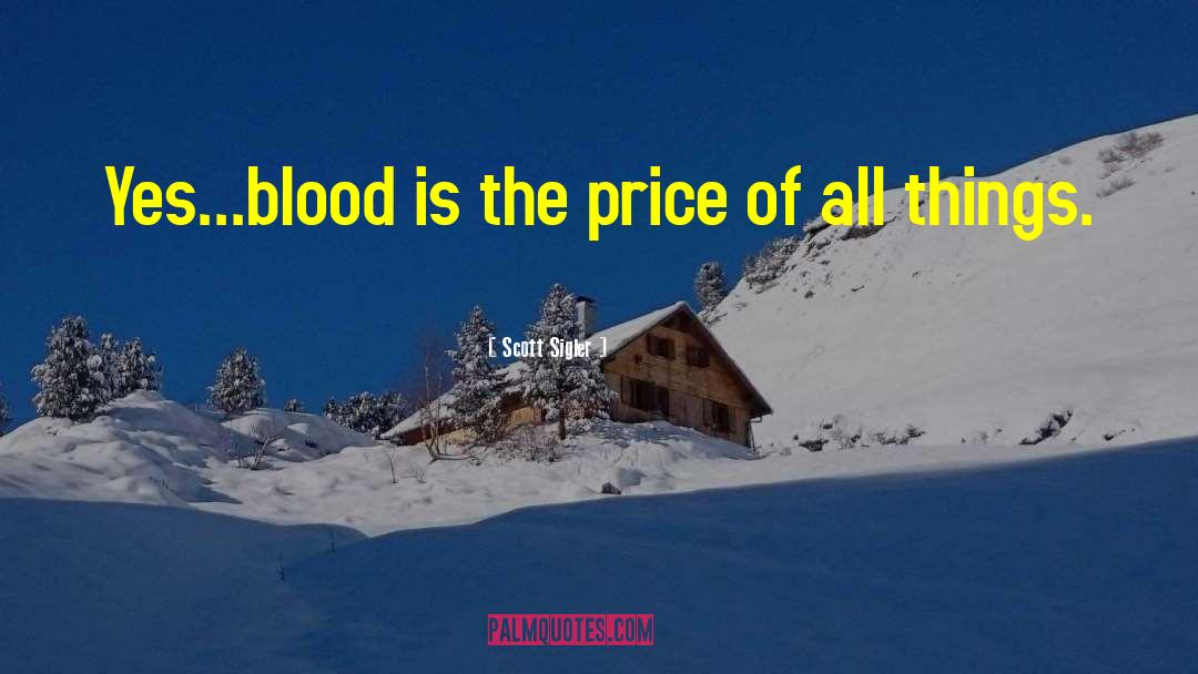 Scott Sigler Quotes: Yes...blood is the price of
