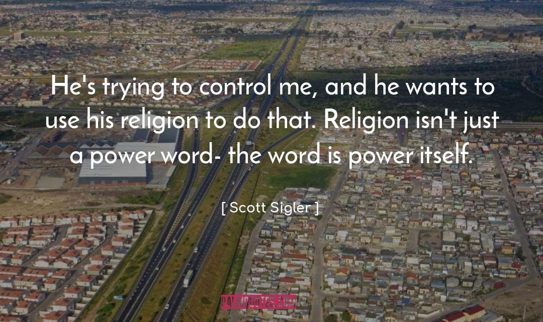 Scott Sigler Quotes: He's trying to control me,