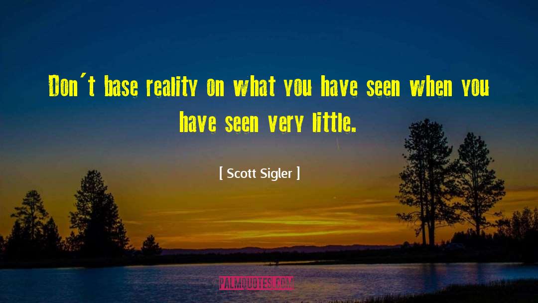 Scott Sigler Quotes: Don't base reality on what