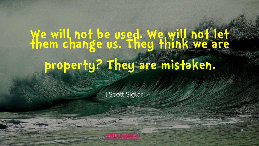 Scott Sigler Quotes: We will not be used.