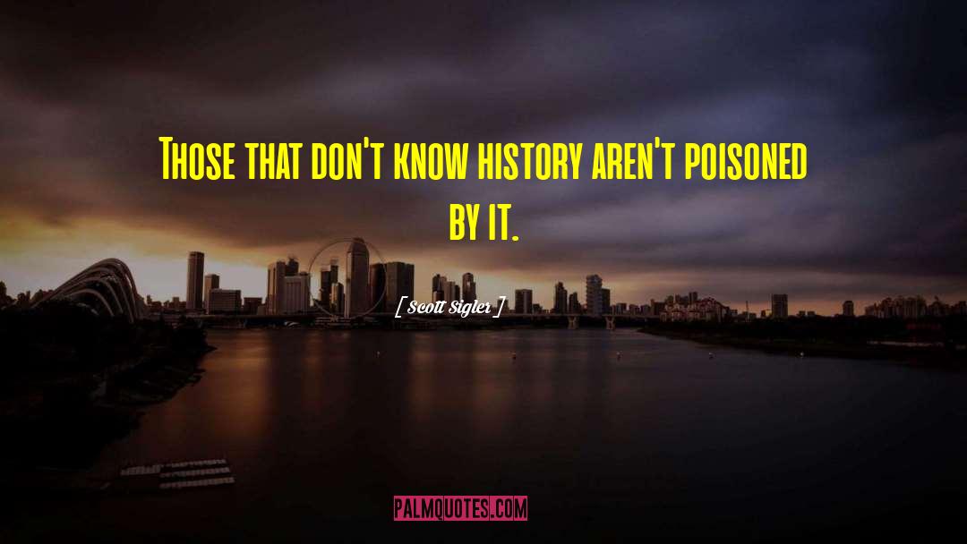 Scott Sigler Quotes: Those that don't know history