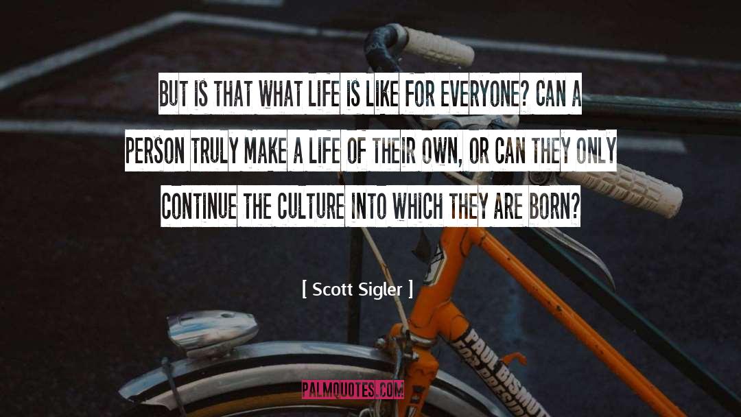 Scott Sigler Quotes: But is that what life