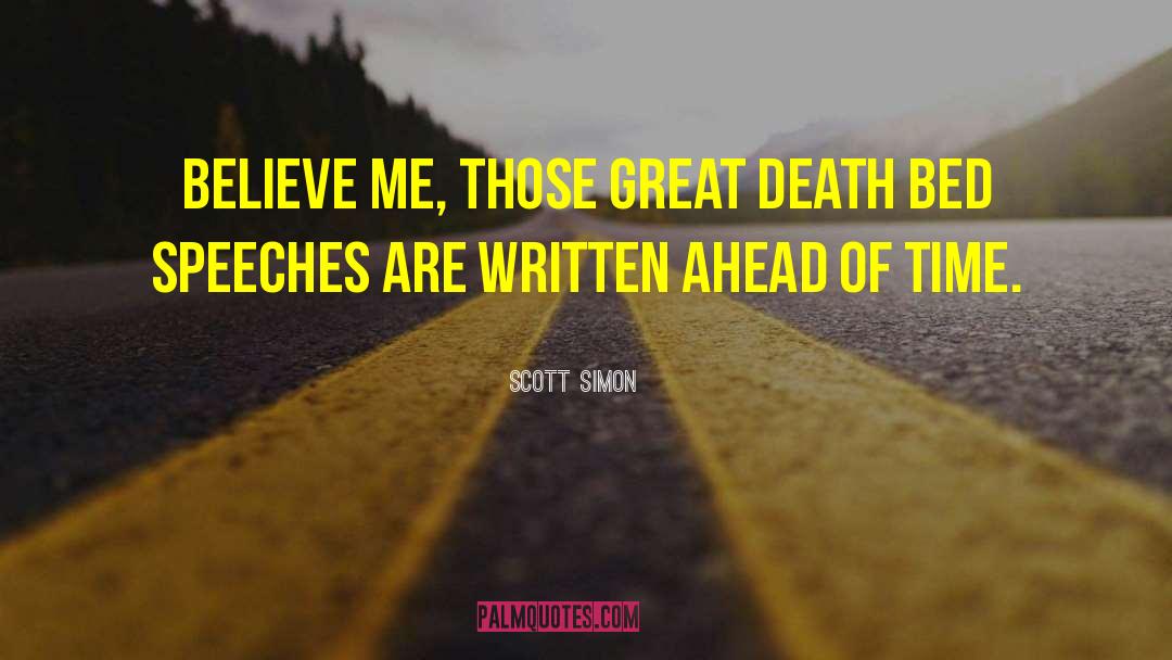 Scott Simon Quotes: Believe me, those great death