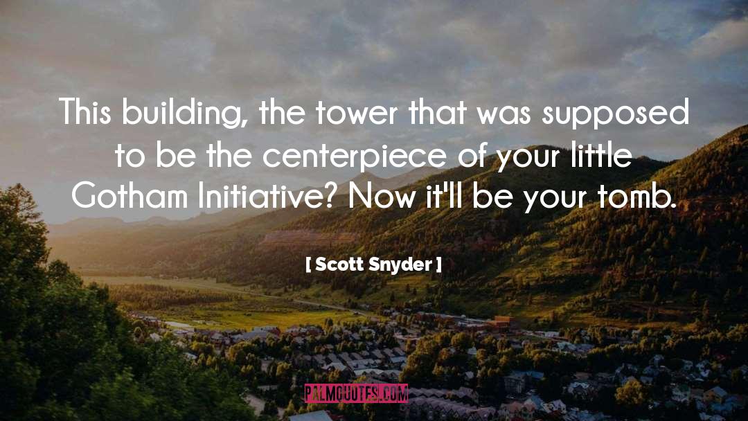 Scott Snyder Quotes: This building, the tower that