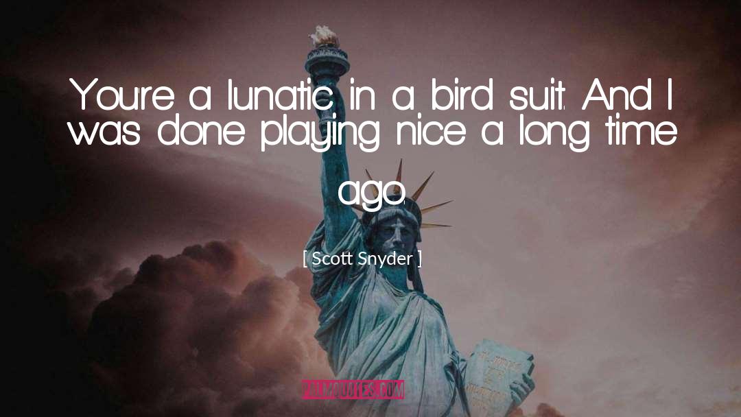 Scott Snyder Quotes: You're a lunatic in a