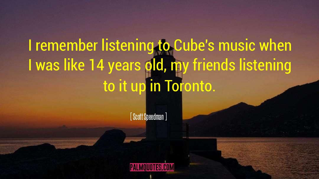 Scott Speedman Quotes: I remember listening to Cube's