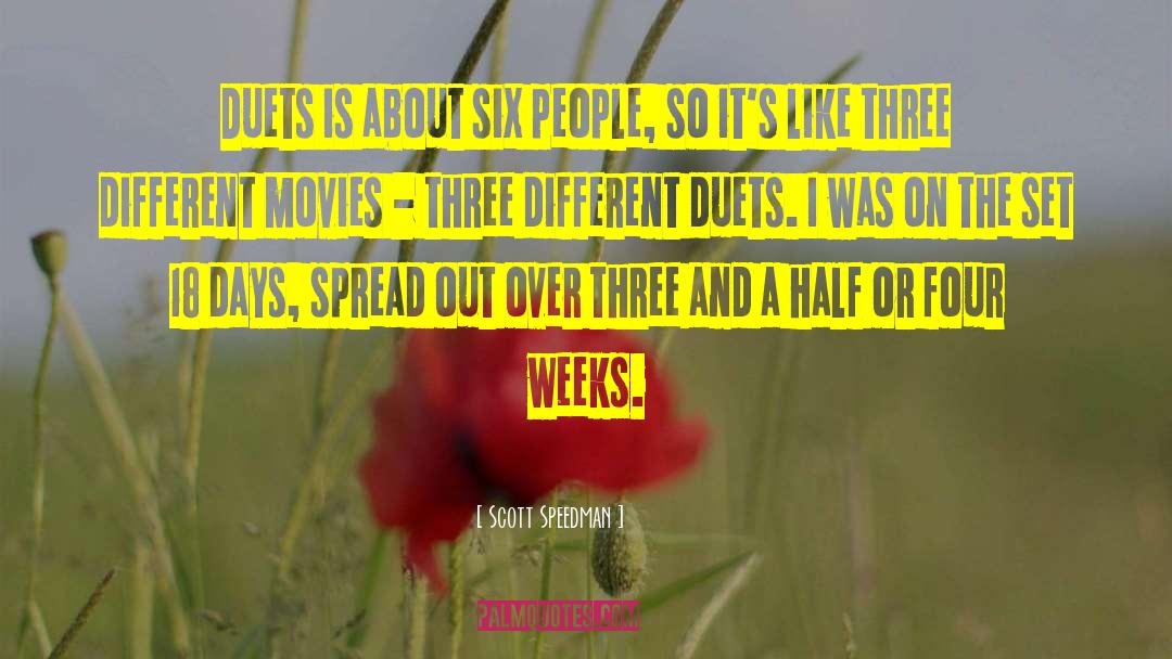 Scott Speedman Quotes: Duets is about six people,