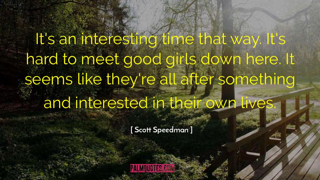 Scott Speedman Quotes: It's an interesting time that