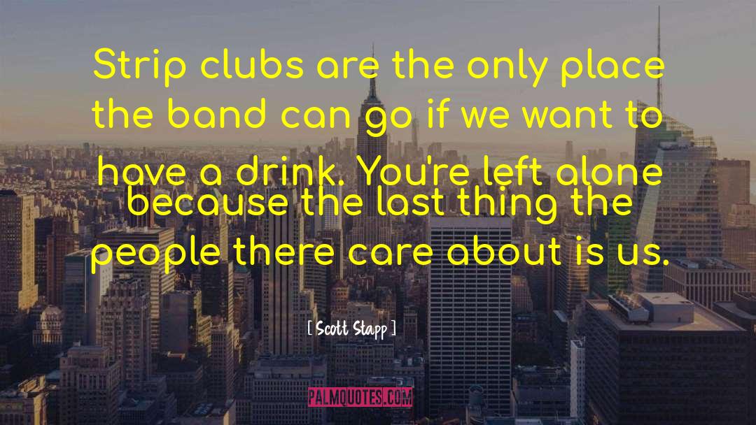 Scott Stapp Quotes: Strip clubs are the only
