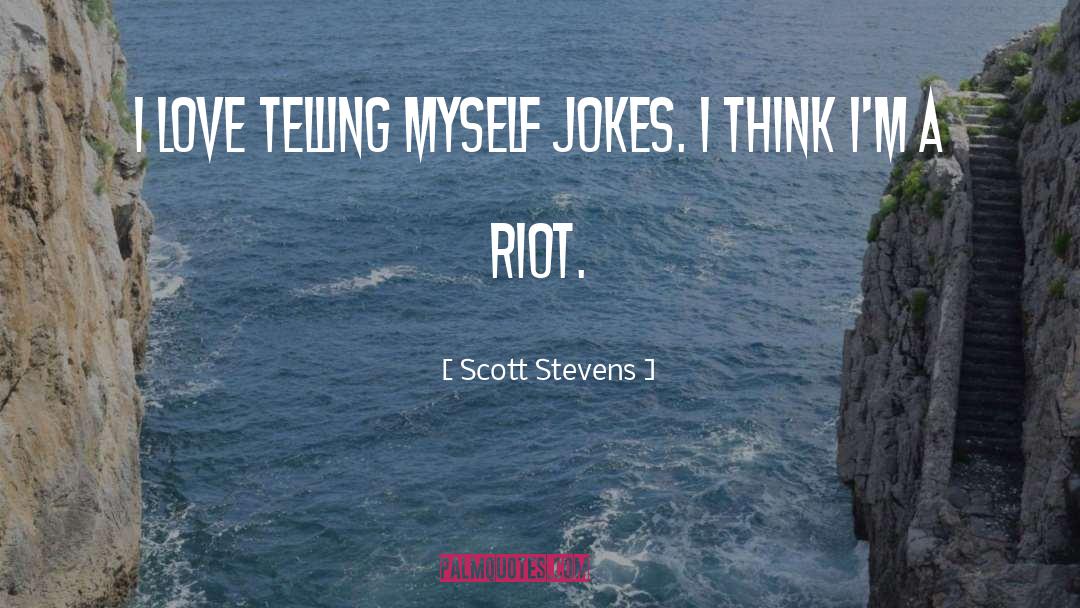 Scott Stevens Quotes: I love telling myself jokes.