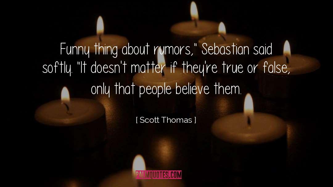 Scott Thomas Quotes: Funny thing about rumors,