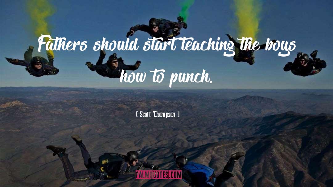 Scott Thompson Quotes: Fathers should start teaching the