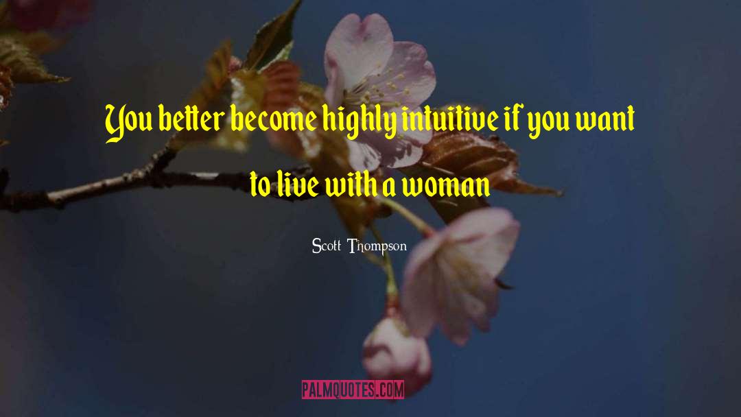 Scott Thompson Quotes: You better become highly intuitive