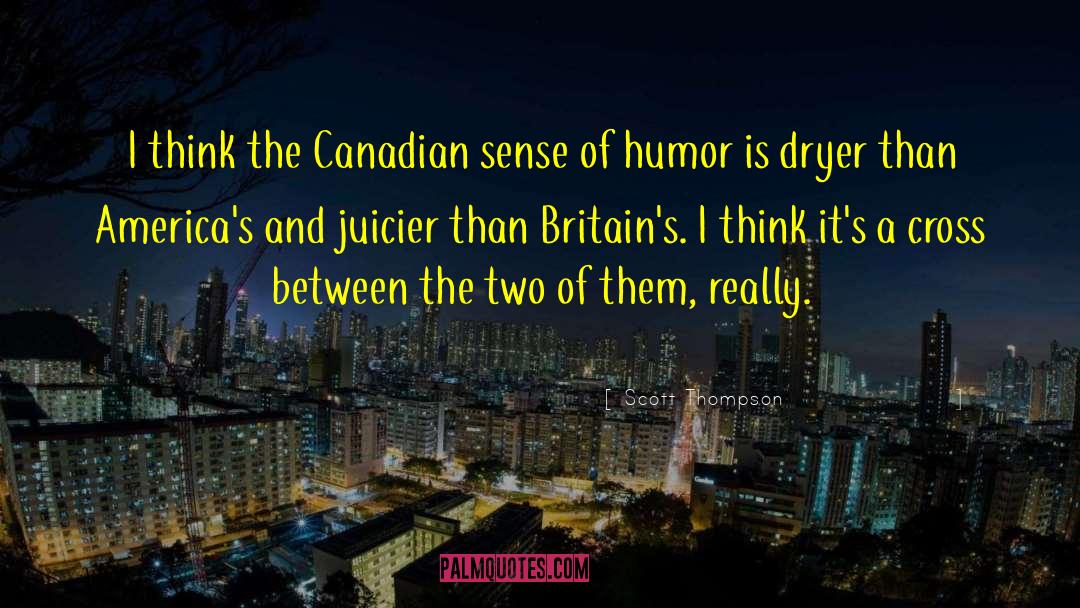 Scott Thompson Quotes: I think the Canadian sense