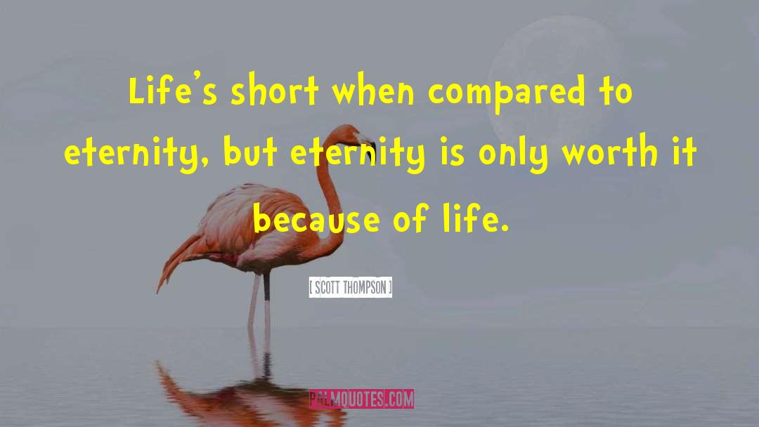 Scott Thompson Quotes: Life's short when compared to