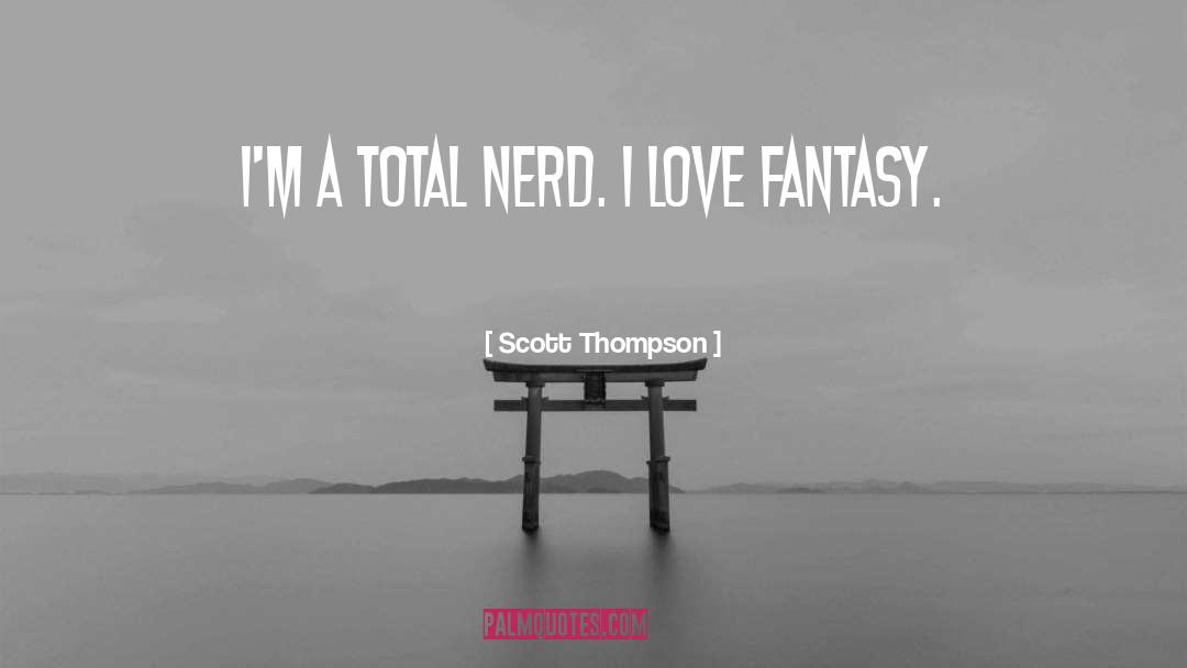 Scott Thompson Quotes: I'm a total nerd. I