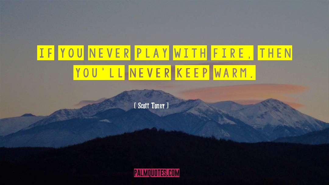 Scott Toney Quotes: If you never play with
