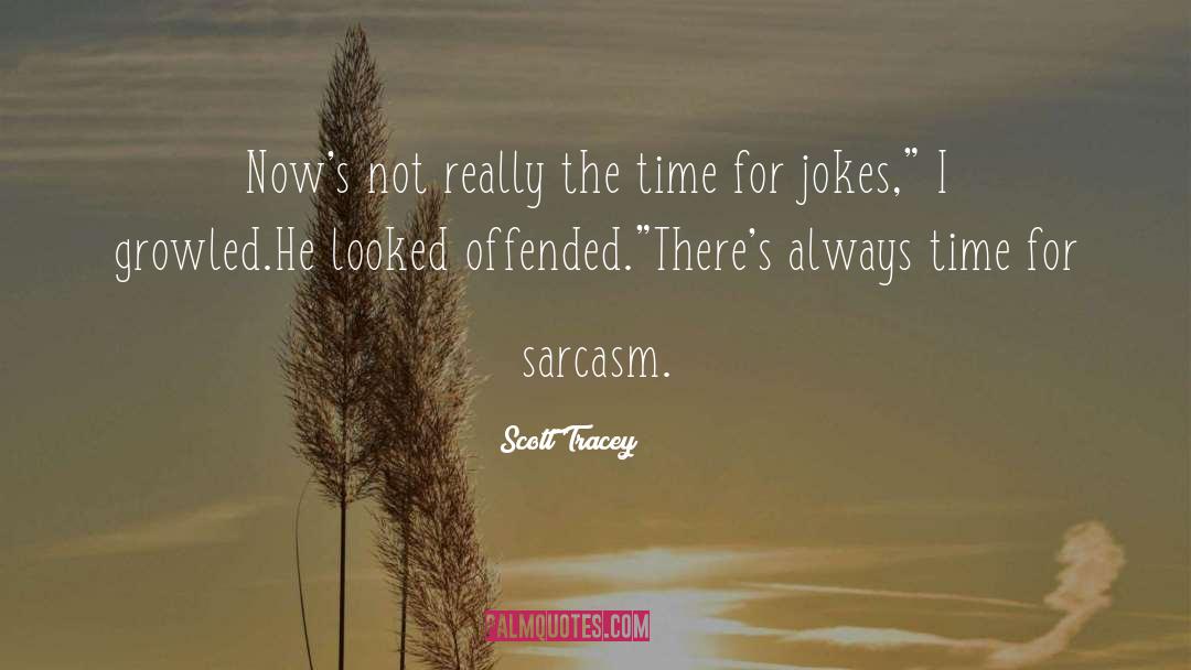 Scott Tracey Quotes: Now's not really the time