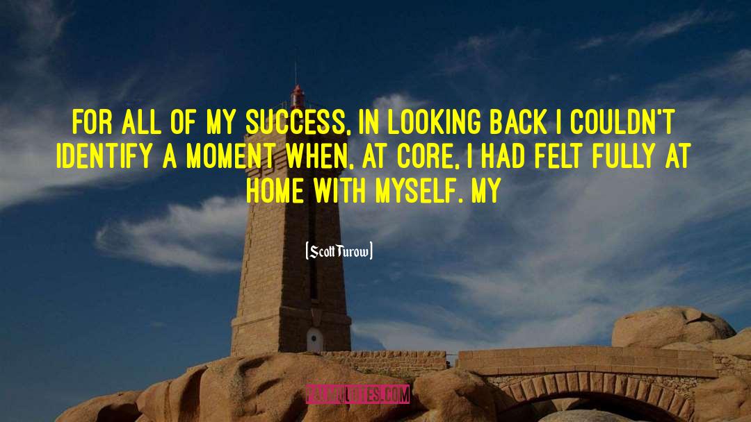 Scott Turow Quotes: For all of my success,