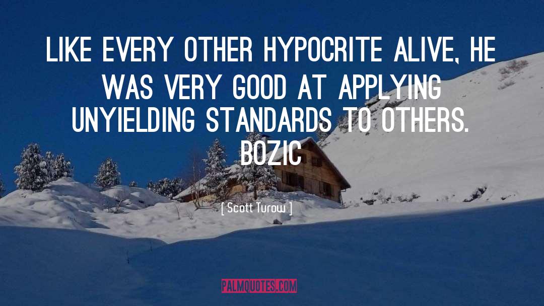 Scott Turow Quotes: Like every other hypocrite alive,