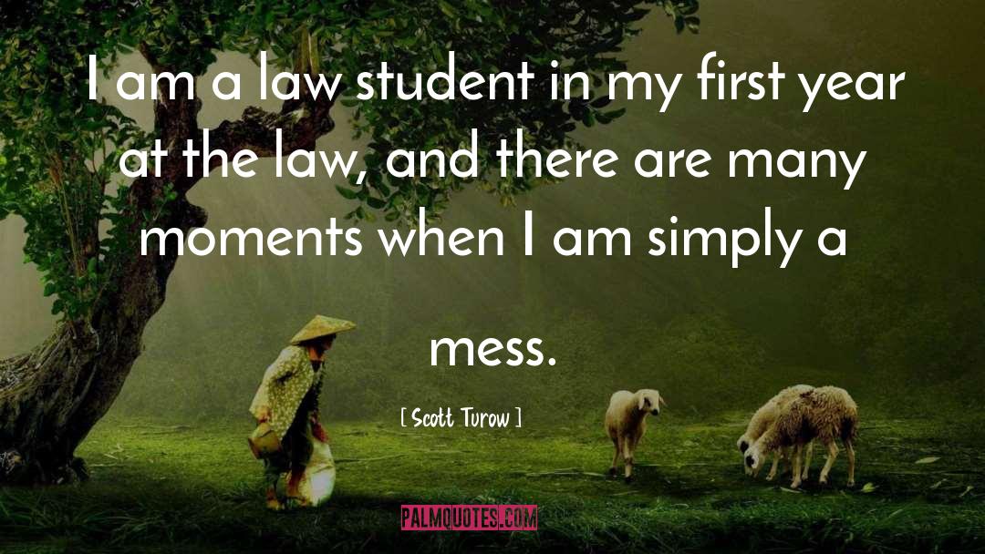 Scott Turow Quotes: I am a law student