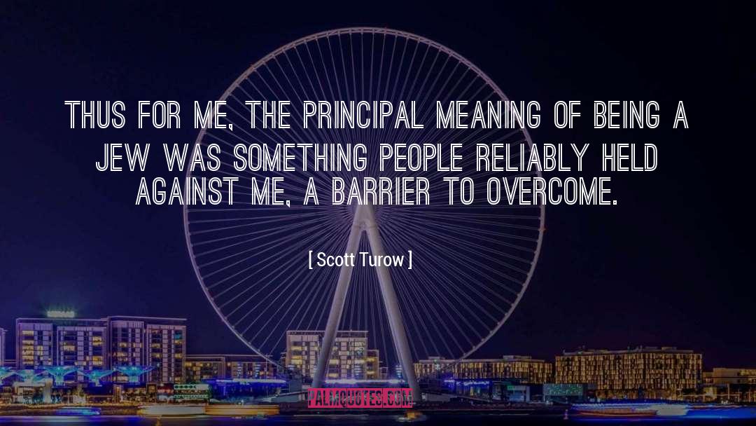 Scott Turow Quotes: Thus for me, the principal