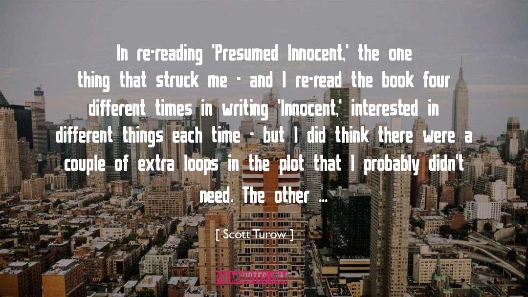 Scott Turow Quotes: In re-reading 'Presumed Innocent,' the