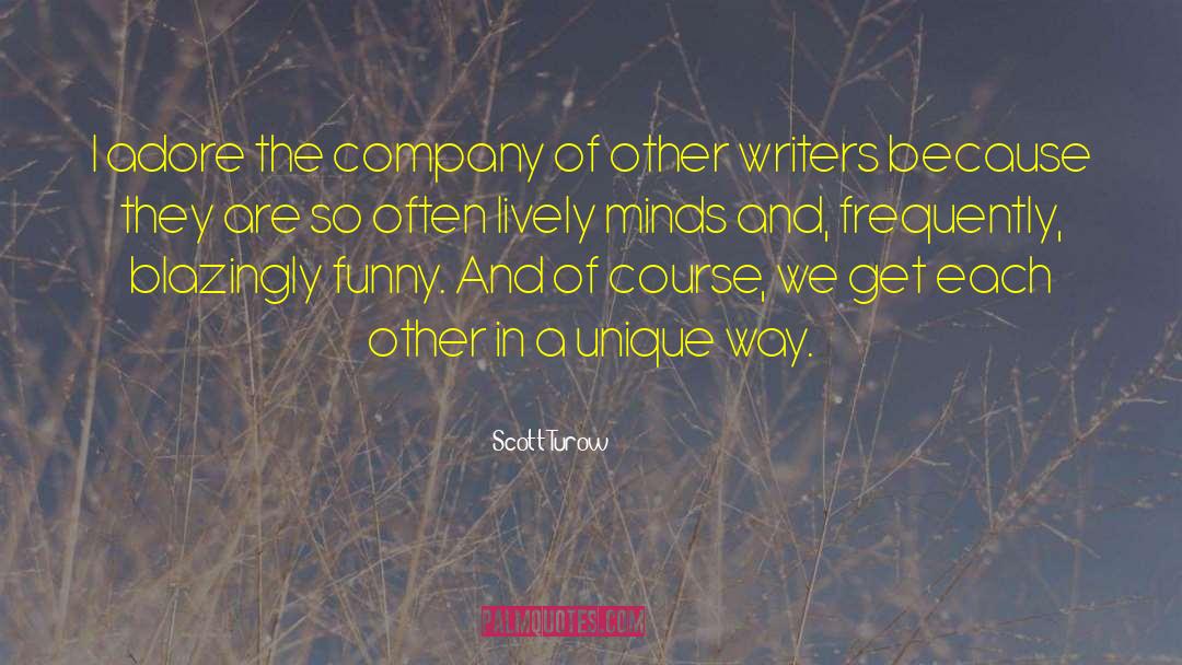 Scott Turow Quotes: I adore the company of