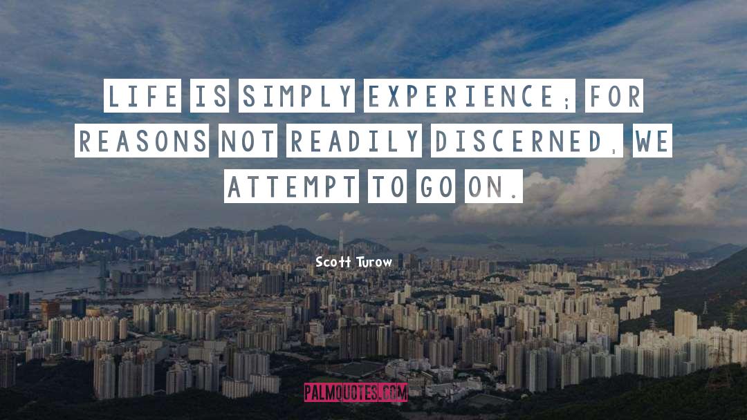 Scott Turow Quotes: Life is simply experience; for