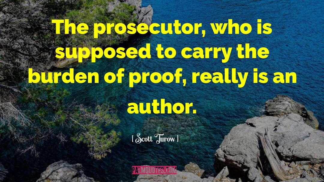 Scott Turow Quotes: The prosecutor, who is supposed
