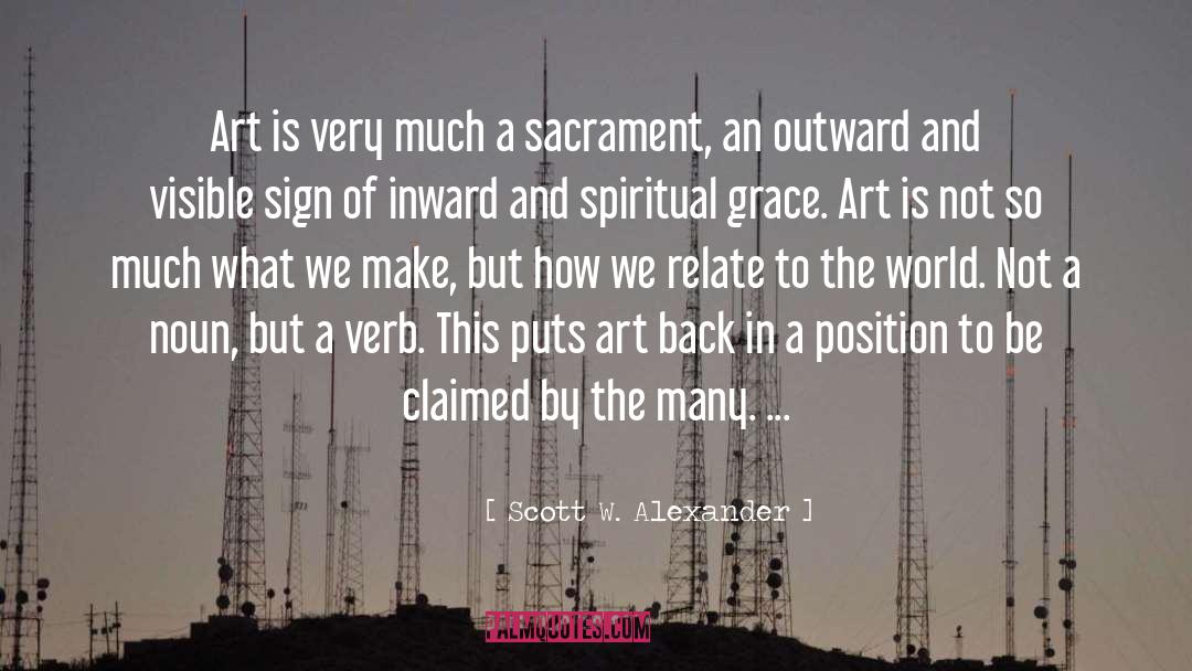 Scott W. Alexander Quotes: Art is very much a