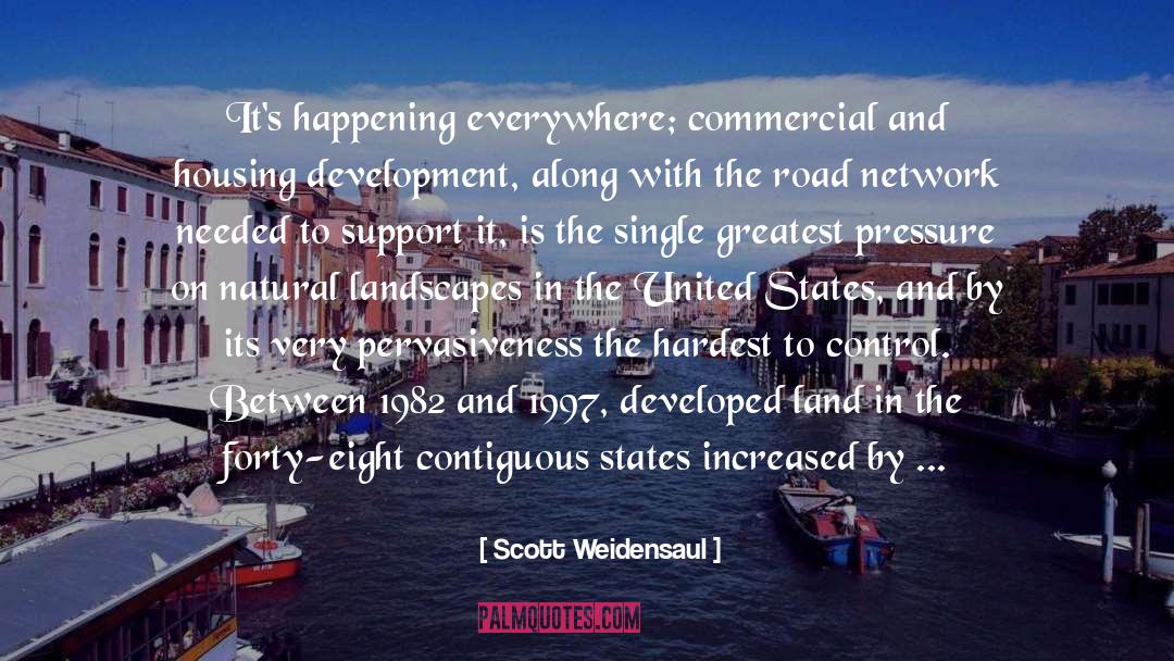 Scott Weidensaul Quotes: It's happening everywhere; commercial and