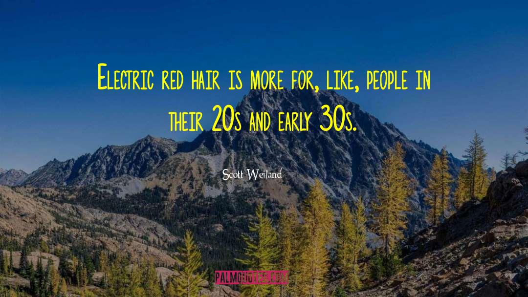 Scott Weiland Quotes: Electric red hair is more