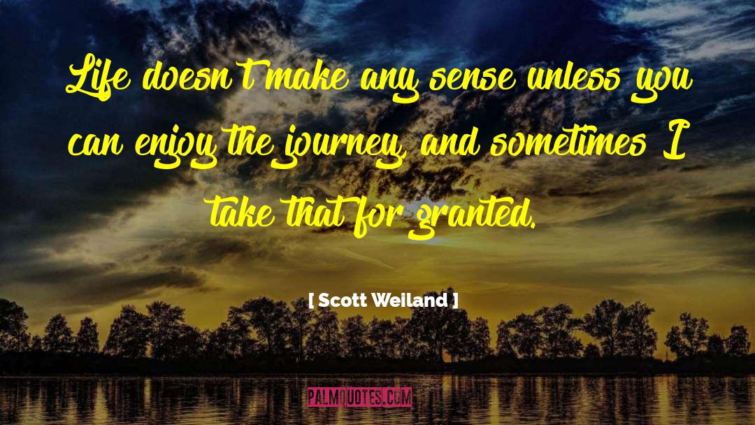 Scott Weiland Quotes: Life doesn't make any sense