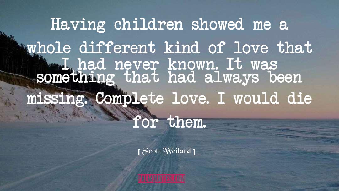 Scott Weiland Quotes: Having children showed me a