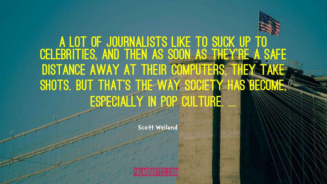 Scott Weiland Quotes: A lot of journalists like