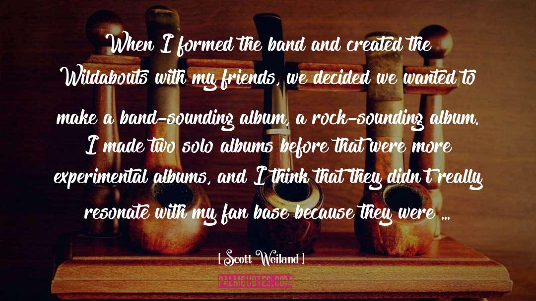 Scott Weiland Quotes: When I formed the band