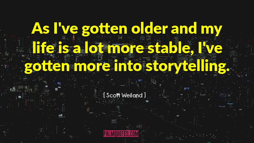 Scott Weiland Quotes: As I've gotten older and