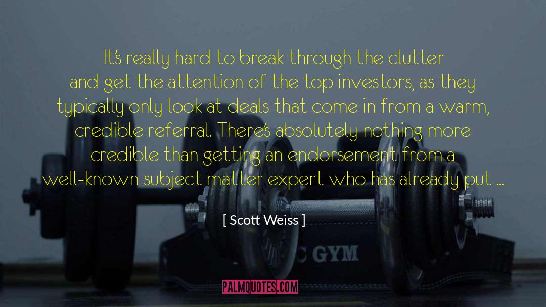 Scott Weiss Quotes: It's really hard to break