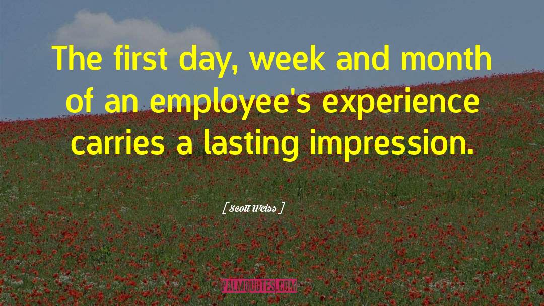 Scott Weiss Quotes: The first day, week and