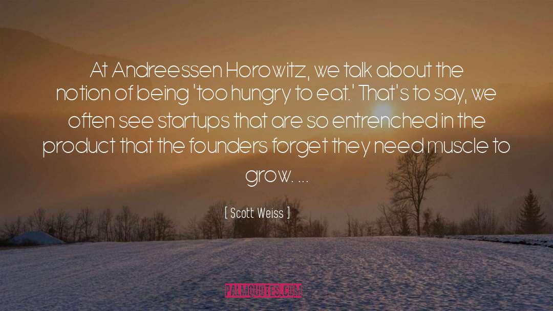 Scott Weiss Quotes: At Andreessen Horowitz, we talk
