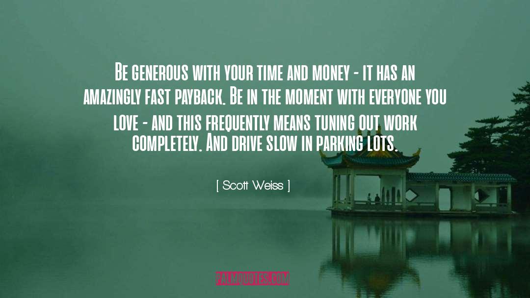 Scott Weiss Quotes: Be generous with your time