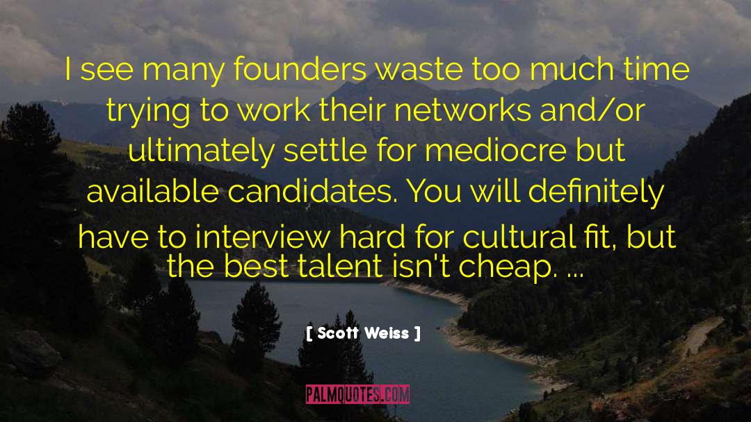 Scott Weiss Quotes: I see many founders waste