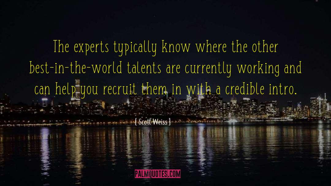 Scott Weiss Quotes: The experts typically know where