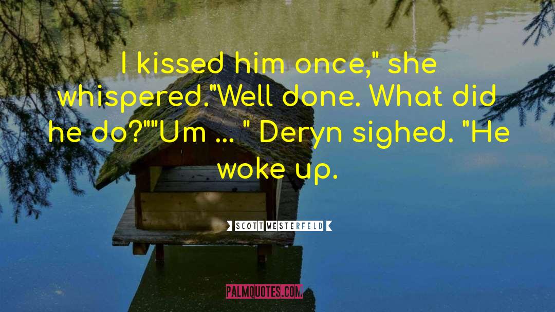 Scott Westerfeld Quotes: I kissed him once,
