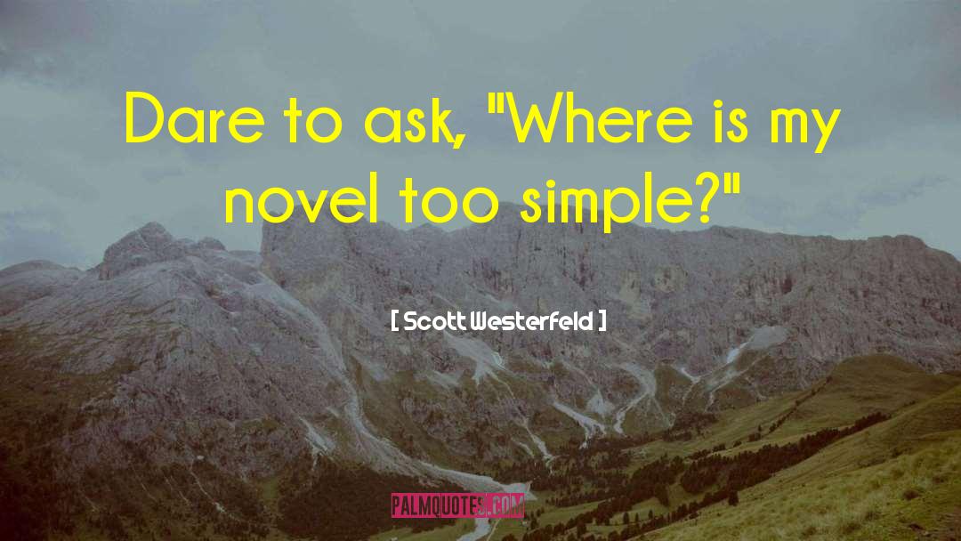 Scott Westerfeld Quotes: Dare to ask, 